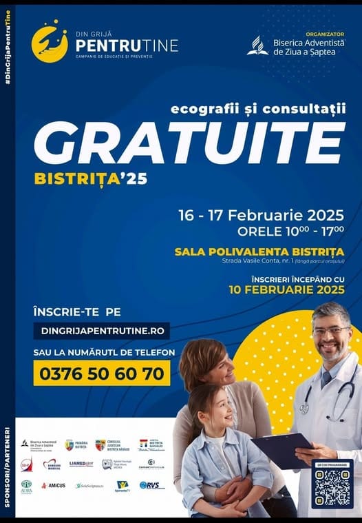 Ar putea fi o imagine cu 2 persoane şi text care spune „DIN GRIJÃ PENTRUTINE CAMPANIE DUCATIE او PREVENTIE ORGANIZATOR Biserica Adventistă de Ziua a Şaptea Mona a ecografii și consultații GRATUITE BISTRIȚA'25 16- 16-17 17 Februarie 2025 ORELE 1000- 1700 SALA POLIVALENTA BISTRIȚA Strada Vasi conta, nr. anga parcui cuiorasuit rasutur ÎNSCRIE-TE PE DINGRIJAPENTRUTINE.RO ÎNSCRIERI ÎNCEPÂND CU 10 FEBRUARIE 2025 SAU LA NUMĂRUTL DE TELEFON 0376 50 0376506070 60 70 RSTRITA BSTRSANMSAUD BSTRTA BSTRIT -னி.. LIAMEDE amam oerkcaAdiertiasi SUr8 福 ALTHA AMICUS Sectesthntom Saadarisanan Y npemepaTa ORVS 味CBOPHOGRANARE”