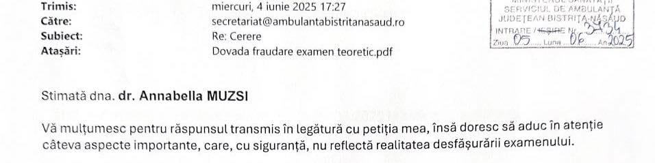 Ar putea fi o imagine cu cotor de bilet, blueprint şi text care spune „Trimis: Către: Subiect: Atașări: miercuri, 4 iunie 2025 17:27 secretaria@ambulantaititas Re: Cerere Dovada fraudare examen teoretic.pdf Stimată dna. dr. Annabella MUZSI SERVICIUL DE AMBULANTA BISTRIȚA-NA TEANBISTRITANASA AUD INTRAFE SINE 06 Ziva 0つ An2025 Vă mulțumesc pentru răspunsul transmis în legătură cu petiția mea, însă doresc să aduc în atenție câteva aspecte importante, care, cu siguranță, nu reflectă realitatea desfășurării examenului.”
